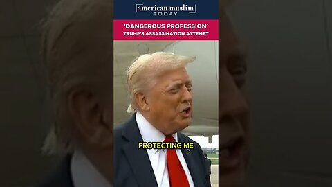 'Dangerous profession' Trum's assassination attempt.