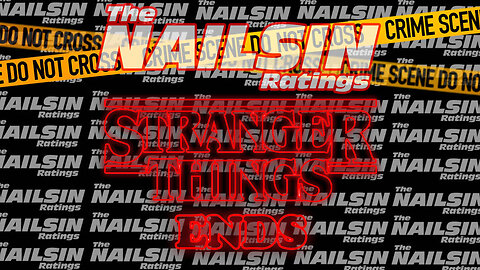 The Nailsin Ratings: Stranger Things Ends