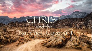 Covenants 5 — Christ and the National Covenant
