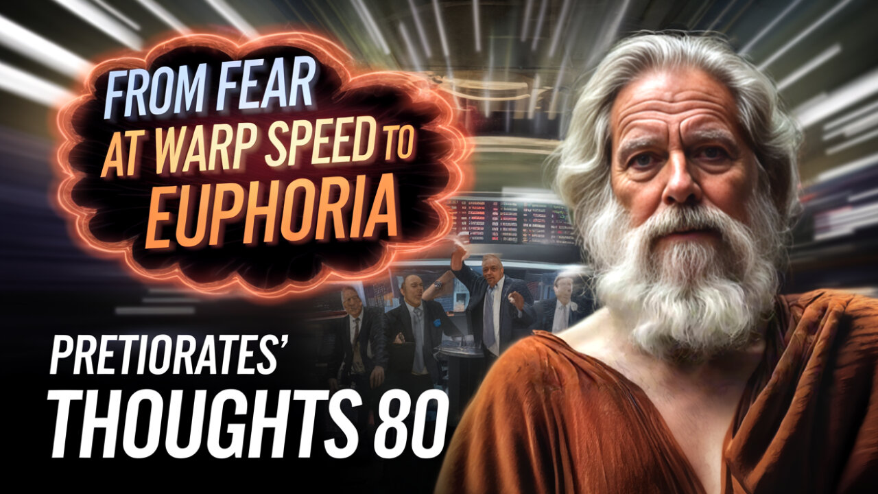 Pretiorates' Thoughts 80 – From Fear at warp speed to Euphoria