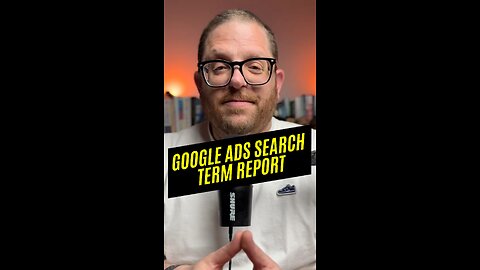 The Google Ads Search Term Report ✅