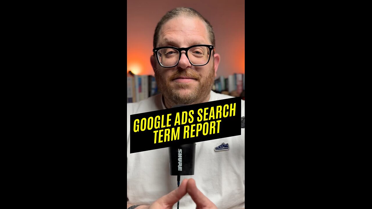 The Google Ads Search Term Report ✅
