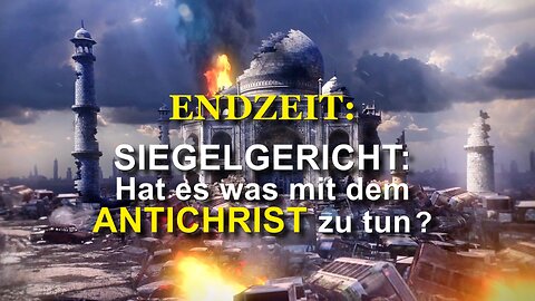 376 - SIEGELGERICHT: hat es was mit dem ANTICHRISTEN zu tun?