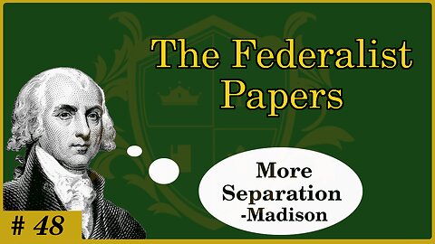 🟢 More on the Separation of Powers; the Legislative, the Executive, the Judiciary; Madison 🟢