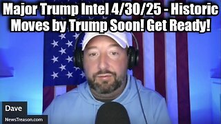 NewsTreason: Major Trump Intel 4/30/25 - Historic Moves by Trump Soon! Get Ready!