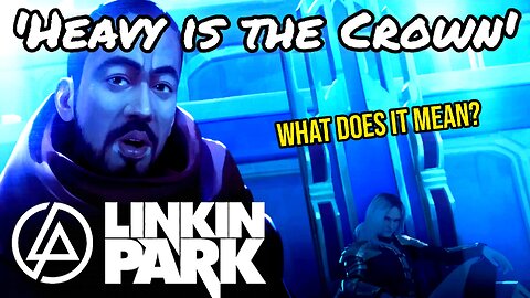 Linkin Park 'Heavy is the Crown' SONG MEANINGS EXPLAINED 