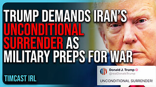 Trump DEMANDS Iran’s UNCONDITIONAL SURRENDER As US Military Preps For WAR
