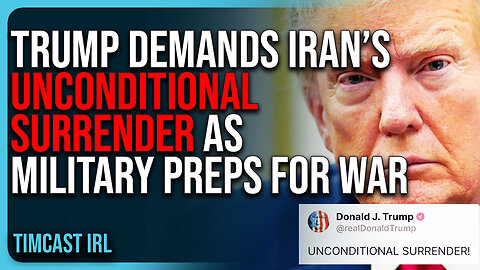 Trump DEMANDS Iran’s UNCONDITIONAL SURRENDER As US Military Preps For WAR