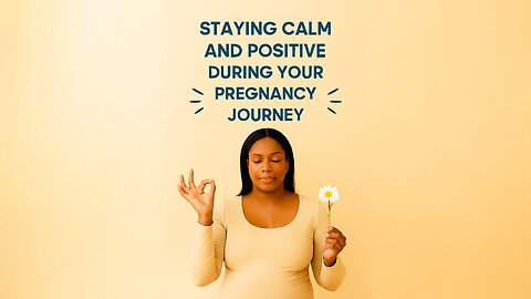 Staying Calm and Positive During Your Pregnancy Journey