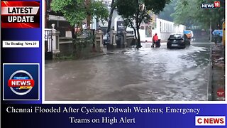 Chennai Flooded After Cyclone Ditwah Weakens; Emergency Teams on High Alert