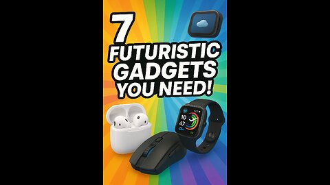 7 Futuristic Gadgets You Need!