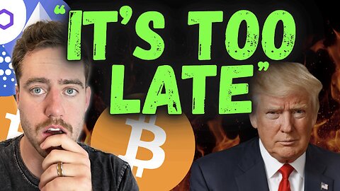 TRUMP - IT'S TOO LATE