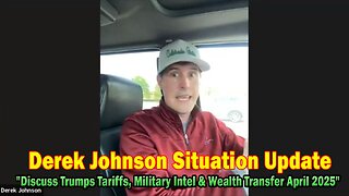 Derek Johnson Situation Update 04.10.25: "Discuss Trumps Tariffs, Military Intel & Wealth Transfer April 2025"