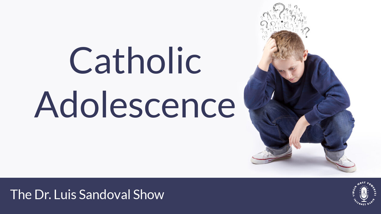 13 Nov 25, The Dr. Luis Sandoval Show: Catholic Adolescence