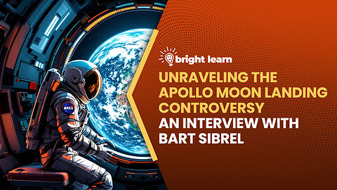 BrightLearn - Unraveling the Apollo Moon Landing Controversy, an interview with Bart Sibrel