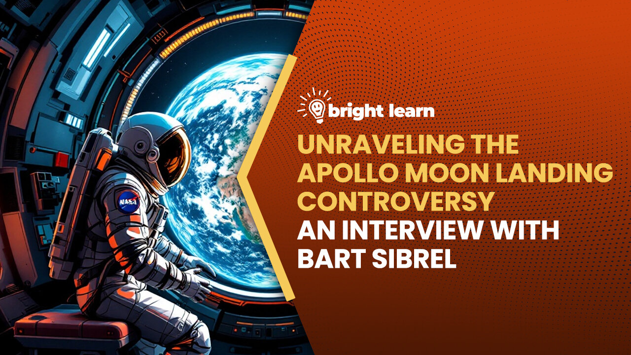 BrightLearn - Unraveling the Apollo Moon Landing Controversy, an interview with Bart Sibrel
