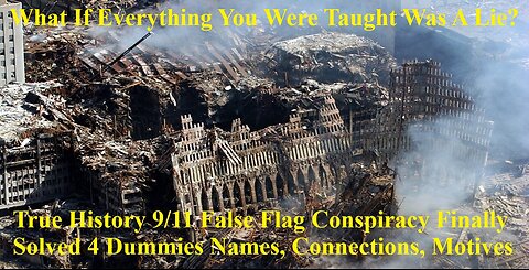 True History 9/11 False Flag Conspiracy Finally Solved For Dummies Names, Connections, Motives 