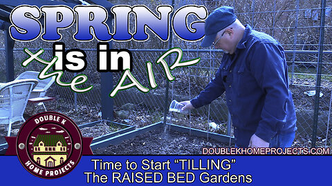 SPRING is in the AIR - Time to START TILLING the RAISED bed gardens