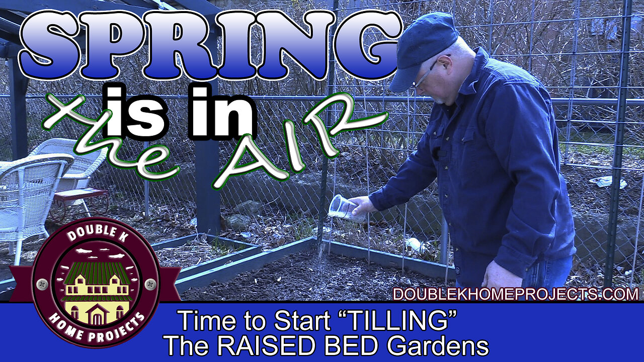 SPRING is in the AIR - Time to START TILLING the RAISED bed gardens