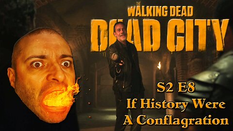 Finale BROKE Me | Walking Dead Dead City | S2-E8 "If History Were a Conflagration"