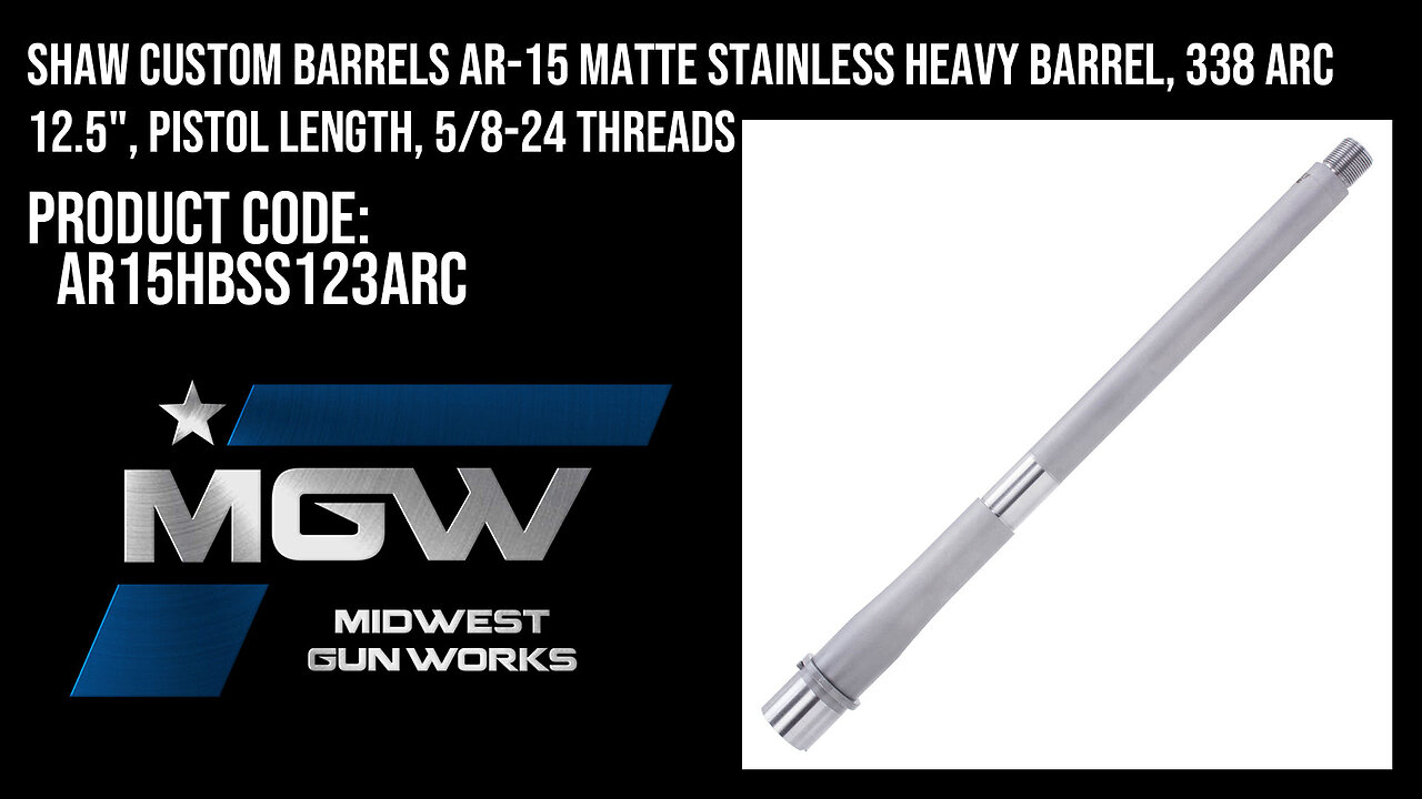 Shaw Custom Barrels AR-15 Matte Stainless Heavy Barrel, 338 ARC 12.5" - AR15HBSS123ARC