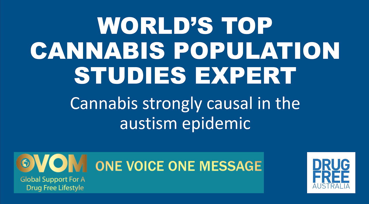 World expert explains strongly causal role of Cannabis in autism epidemic