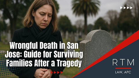 Wrongful Death in San Jose: Guide for Surviving Families After a Tragedy