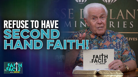 Faith The Facts With Jesse: Refuse To Have Second Hand Faith!