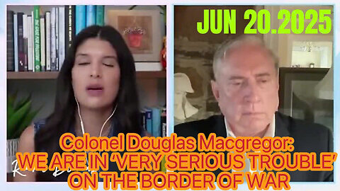 Colonel Douglas Macgregor: WE ARE IN ‘VERY SERIOUS TROUBLE’ ON THE BORDER OF WAR