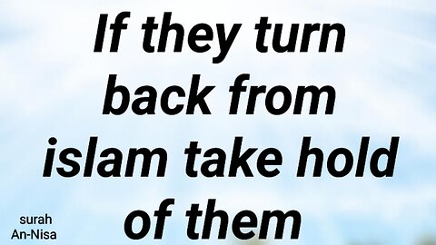 If they turn back from islam take hold of them