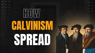 79: Why So Many Churches?: Calvinism and the Rise of Presbyterianism – Part 11
