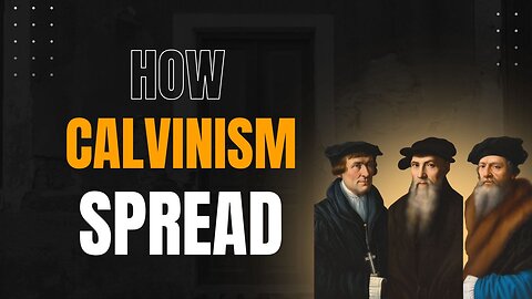 79: Why So Many Churches?: Calvinism and the Rise of Presbyterianism – Part 11