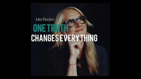 Mel Robbin One Truth Changes Everything -Focus On Yourself.
