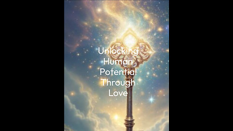 Unlocking Human Potential Through LOVE.