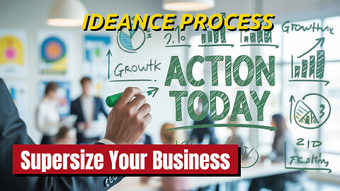 Apply IDEANCE Process Step 4, Action, Today To Supersize Your Business!