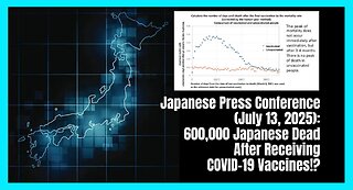 600,000 Japanese DEAD After Receiving COVID-19 Vaccines! Japanese Press Conference (July 13, 2025)