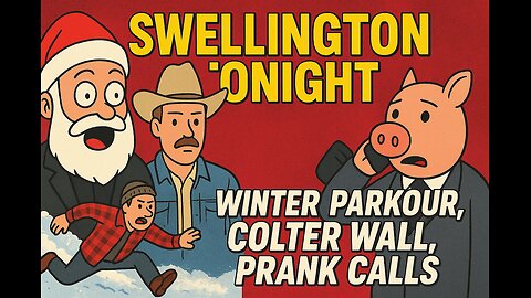 Swellington Tonight: Winter Parkour, Colter Wall, Wild Jean Susser Prank Calls & Pat Dixon!