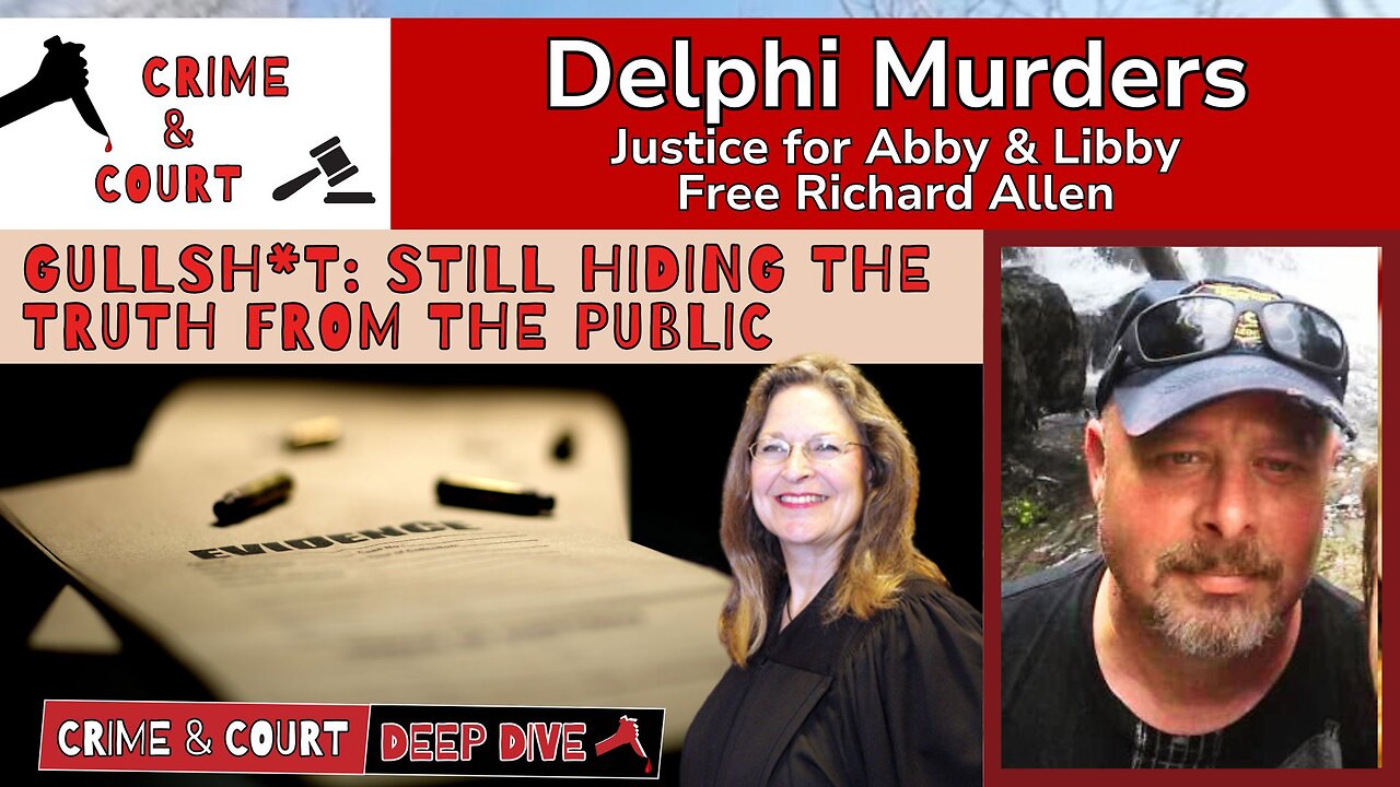 GullShit: Still Hiding the Truth from the Public (Delphi Murders / IN v Richard Allen)