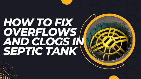 How to Fix Overflows and Clogs in Septic Tank