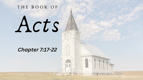 The Book of Acts (Chapter 7:17-22) - Pastor Jeremy Stout
