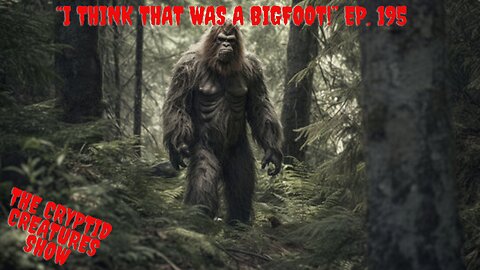 "I Think That Was A Bigfoot!" EP. 195