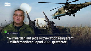 "Wir werden auf jede Provokation reagieren" – Militärmanöver Sapad 2025 gestartet