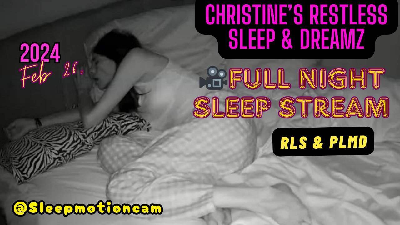 📽️Sleep Stream 😴 Feb 26, 2024💤FULL NIGHT (RLS-PLMD)