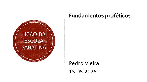 Lição da escola sabatina. Fundamentos proféticos. 15.05.25