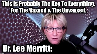 Dr. Lee Merritt: This Is Probably The Key To Everything. For The Vaxxed & The Unvaxxed.