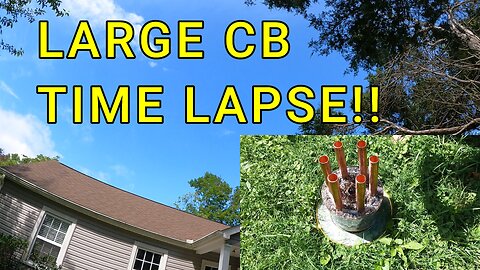 Large CB Time Lapse!!