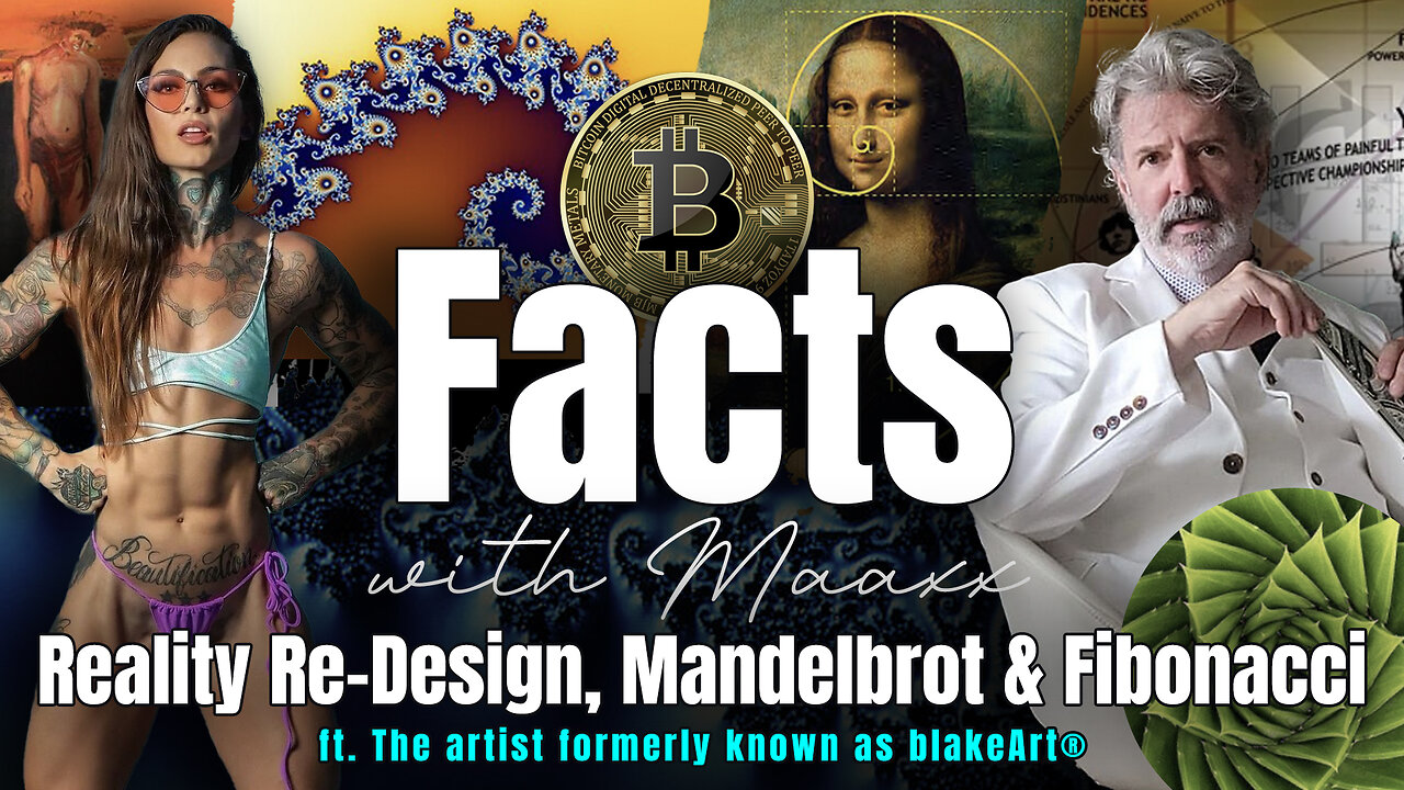 Facts with Maaxx - Ep 26 - Reality Re-Design, Mandelbrot & Fibonacci