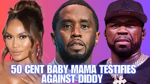50 Cent BABY MAMA Daphne Joy Testifies Against Diddy: The FO Was Getting Too Much