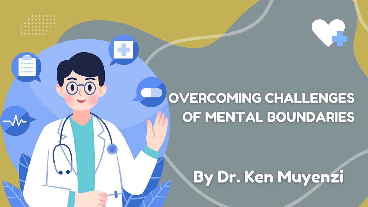 Overcoming Challenges of Mental Boundaries - Dr. Ken Muyenzi