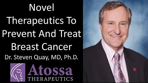 Dr. Steven Quay, MD, Ph.D. - CEO, Atossa Therapeutics - Preventing And Treating Breast Cancer